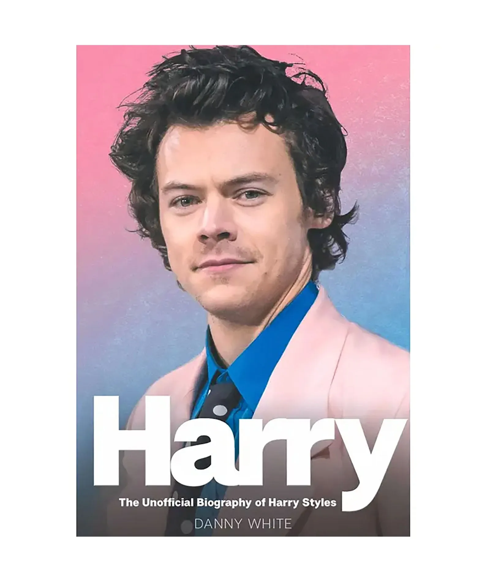 Harry Styles: The Unauthorized Biography