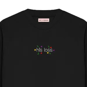 His Loss Embroidered  Feminist Sweatshirt